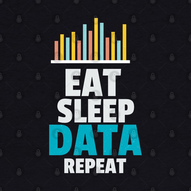 Eat Sleep Data Repeat by Teesson